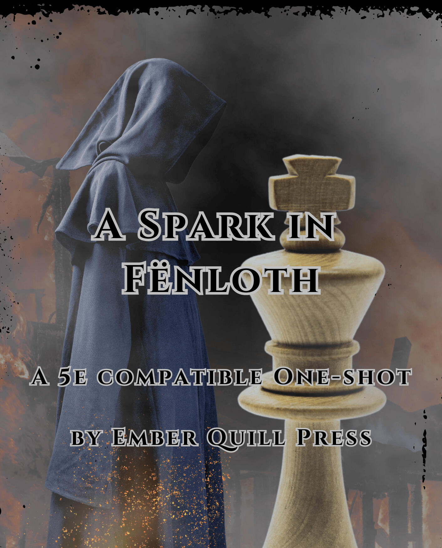 Front cover, Dungeons and Dragons Adventure, One-shot module, 5e compatible On top, the writing says "A Spark in Fenlöth, a 5e compatible one-shot by emberquillpress". It's the front cover for a Dungeons and Dragons adventure, in the background there are buildings on fire with a hooded figure and a kings chess piece in the center,